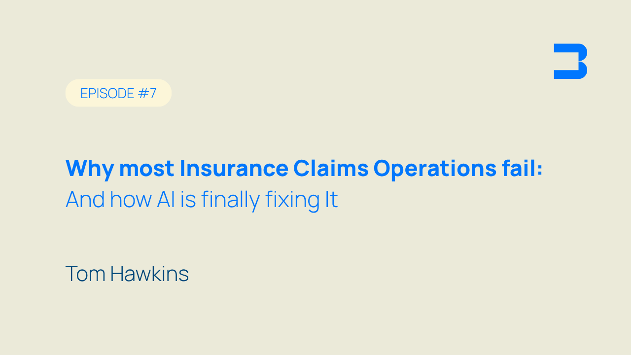 Episode #7, Why most Insurance Claims Operations fail: and how AI is finally fixing it